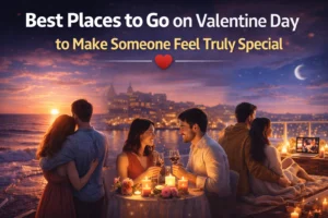 Best Places to Go on Valentine Day to Make Someone Feel Truly Special